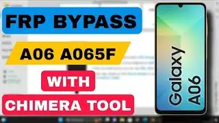 SAMSUNG A06 (A065F) FRP BYPASS WITH CHIMERA TOOL 2025