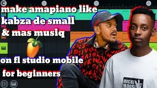 make [sgija amapiano] like [kabza de small] and [mas musiq] on [fl studio mobile] for [beginners]