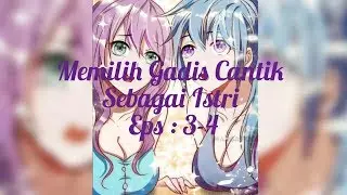 Memilih Gadis Cantik Sebagai Istri, Eps : 3-4 | Komik Galfok