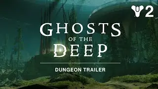 Destiny 2: Season of the Deep - Ghosts of The Deep Dungeon Trailer