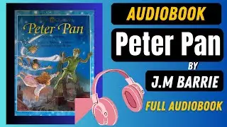 Peter Pan by J.M barrie Audiobook | Adventures in Neverland | Full Audiobook