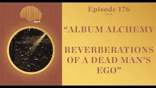 #176 - Alaska & steel tipped dove breakdown 'Reverberations of a Dead Man's Ego' - Album Alchemy