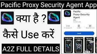 How To Use Pacific Proxy Security Agent App !! Pacific Proxy Security Agent App Kaise Use Kare