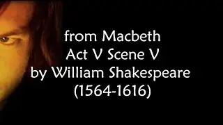 from Macbeth Act 5 Scene 5 by William Shakespeare - Tomorrow and Tomorrow and Tomorrow
