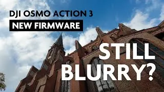 DJI Osmo Action 3 – Still blurry with new Firmware?
