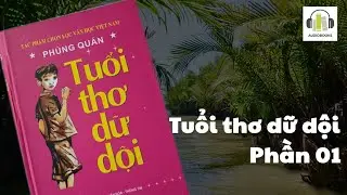 Sách nói - Tuổi thơ dữ dội - Phần 1 - Phùng Quán - Giọng đọc Hướng Dương
