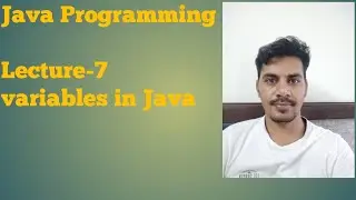 Java - 7 | Variables in Java | Rules for declaring the variables  | Java Variable Assignment