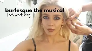 burlesque the musical tech week vlog !!!