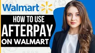 How To Use Afterpay On Walmart App (2024)