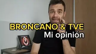 BRONCANO & TVE - Mi opinión