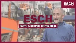Esch Parts and Service Testimonial - A Dedication to Service