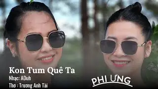 Kon Tum Quê Ta- Phi Ưng