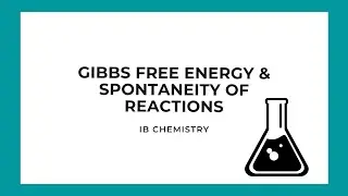 IB Chemistry: Gibbs Free Energy & Spontaneity of Reactions