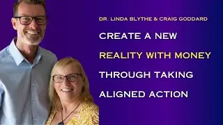 Create A New Reality With Money- Dr Linda Blythe & Craig Goddard