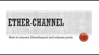 Etherchannel configuration and troubleshooting  -  how to remove etherchannel and release ports