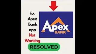 Fix Apex Bank App Not Working / Not Opening Issue on Android  Troubleshooting Guide 