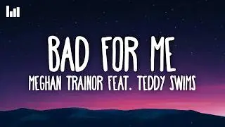 Meghan Trainor - Bad For Me (Lyrics) Ft. Teddy Swims
