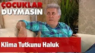 Klima tutkunu Haluk - Çocuklar Duymasın