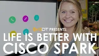 Life is Better with Cisco Spark - GDT