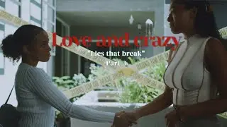 Love and crazy| Part 3 "Lies that break"| Web Series
