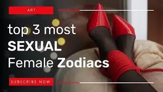 Top 3 MOST SEXUAL Female Zodiacs