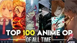 Pretty Accurate !  TOP 100 ANIME OP OF ALL TIME REACTION !!