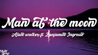 Man On The Moon - Alan Walker x Benjamin Ingrosso Lyrics