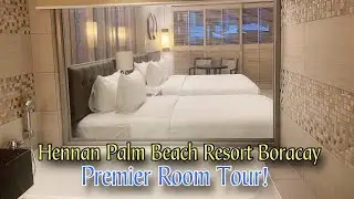 HENNAN PALM BEACH RESORT BORACAY (Premier Room Tour)