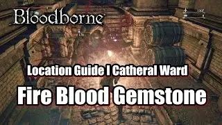 Bloodborne Fire Blood Gemstone 3 - Location Guide l Catheral Ward