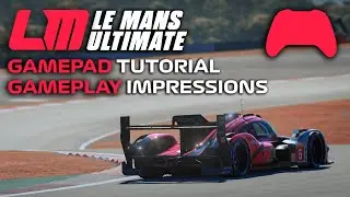 Le Mans Ultimate: Gamepad Tutorial & Gameplay Impressions