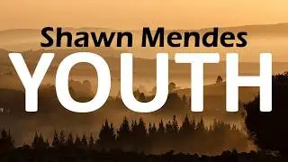 Shawn Mendes - Youth (Lyrics) feat. Khalid
