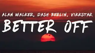 Alan Walker, Dash Berlin & Vikkstar - Better Off (Alone, Pt. III) [Lyrics]