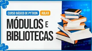Curso Básico de Python 2024 - Aula 8 - Módulos e Bibliotecas