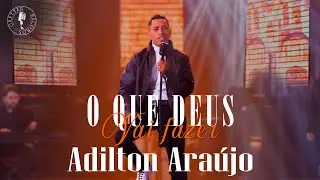 Adilton Araújo - O que Deus vai fazer (Clipe Oficial)
