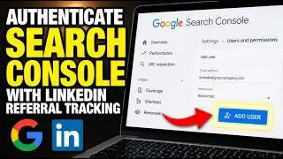 How to authenticate Search Console with LinkedIn referral tracking - Complete Guide