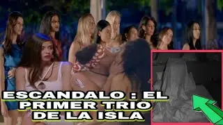 🟪 ESCÁNDALO : El PRIMER TRIO DE LA ISLA de las TENTACIONES / isla de las tentaciones 4