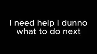 I need help (Video Ideas)