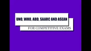 UNO, WHO, ABD, SAARC AND ASEAN || ORGANIZATIONS || Part 1 || For All Competitive Exams |