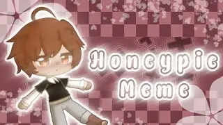 Honey Pie Meme || Gift for Zyenxii