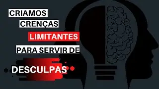 Criamos CRENÇAS para limitarmos