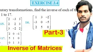 Matrice Exercise 3.4 NCERT Solution | Part-3 | Class 12 Matrix | Inverse of Matrices |Praveen  Kumar