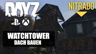 Dayz Guide - Watchtower/Wachturm Dach bauen - Schritt für Schritt - Xbox/Ps4 Guide