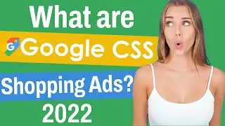 What Are Google CSS Shopping Ads? | 2022 Guide