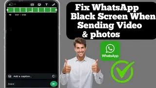 How to Fix  WhatsApp Black Screen When Sending Video & photos (Easy Method).