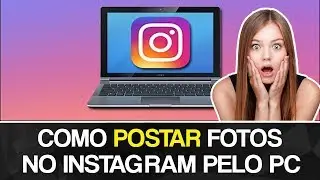 Como postar fotos no Instagram pelo PC muito fácil