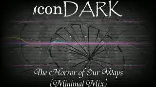 iconDARK - The Horror of Our Ways (Minimal Mix) - [Dark Ambient] - [2019]
