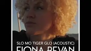 Fiona Bevan - Slo Mo Tiger Glo (Acoustic)