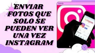 Como Enviar FOTOS  que solo se pueden ver una sola vez en INSTAGRAM