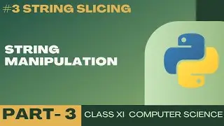 #3 String Slicing | String Manipulation | Class 11 CBSE Computer Science
