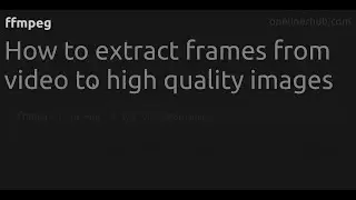 How to extract frames from video to high quality images 